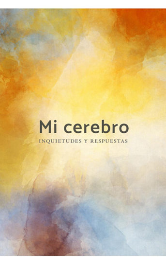 LIBRO: MI CEREBRO, INQUIETUDES Y RESPUESTAS